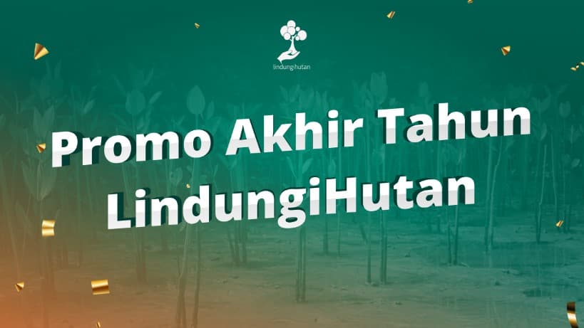 Promo Akhir Tahun LindungiHutan Promo Akhir Tahun LindungiHutan